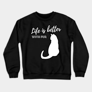 Life is better with fur Crewneck Sweatshirt